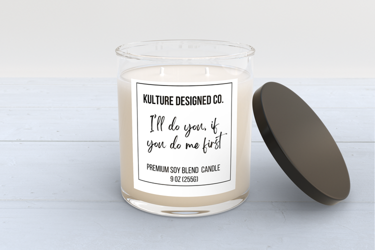 I'LL DO YOU IF YOU DO ME FIRST | 9 oz Candle