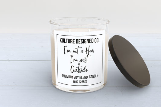 I'm not a hoe, I'm just outside |  9 oz  Candle
