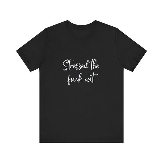 STRESS THE FUCK OUT  | Unisex Jersey Short Sleeve Tee