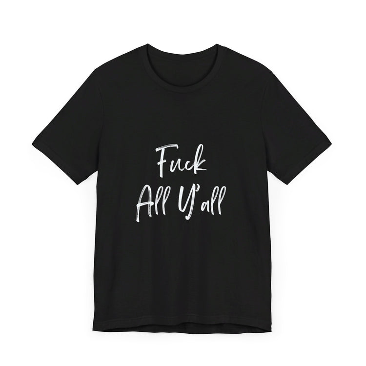 FUCK ALL YALL | Unisex Jersey Short Sleeve Tee