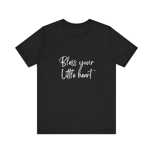 BLESS YOUR LITTLE HEART | Unisex Jersey Short Sleeve Tee