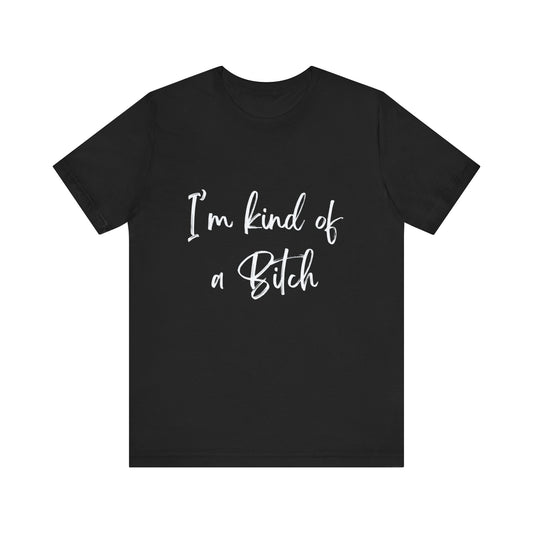 IM KIND OF A BITCH | Unisex Jersey Short Sleeve Tee