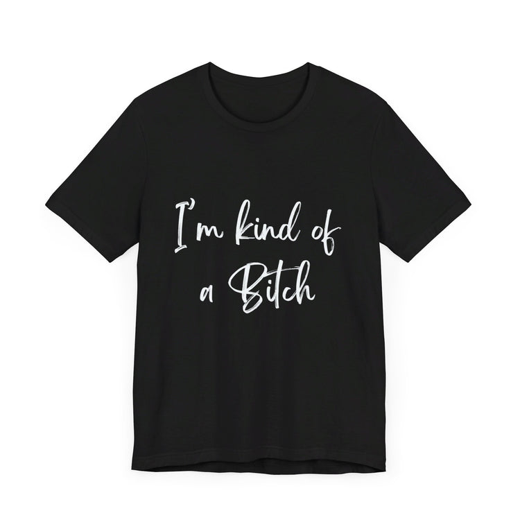 IM KIND OF A BITCH | Unisex Jersey Short Sleeve Tee