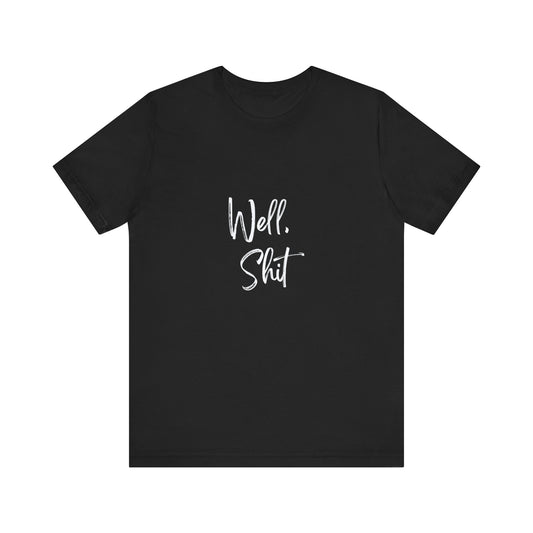 WELL SHIT | Unisex Jersey Short Sleeve Tee