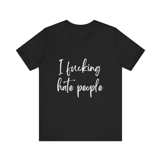 I FUCKING HATE PEOPLE | Unisex Jersey Short Sleeve Tee