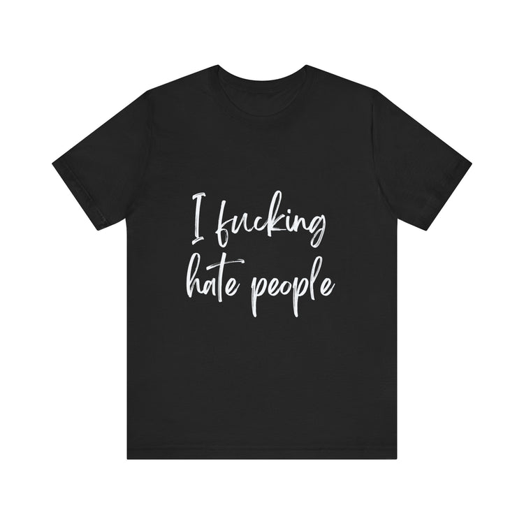 I FUCKING HATE PEOPLE | Unisex Jersey Short Sleeve Tee