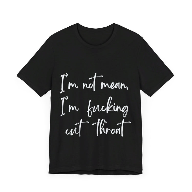 IM NOT MEAN, IM FUCKING CUT THROAT  | Unisex Jersey Short Sleeve Tee