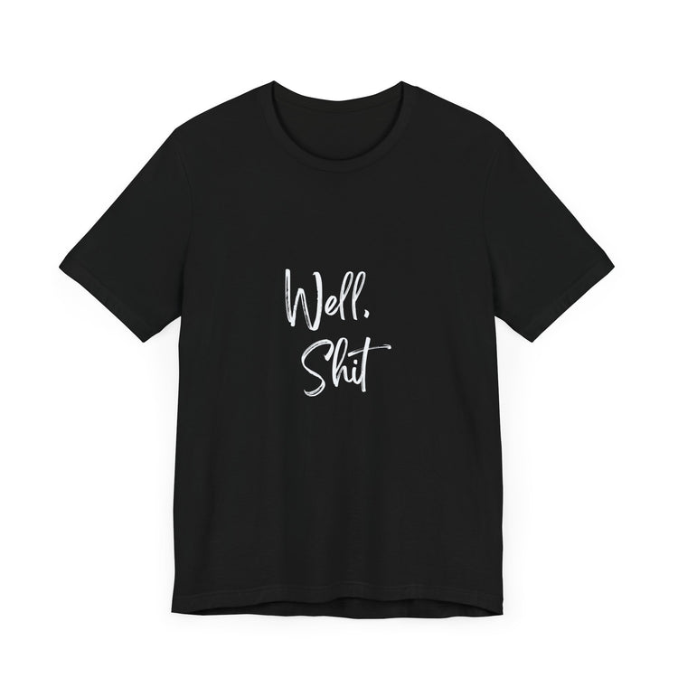 WELL SHIT | Unisex Jersey Short Sleeve Tee