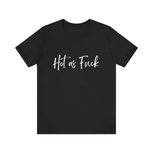 HOT AS FUCK  | Unisex Jersey Short Sleeve Tee