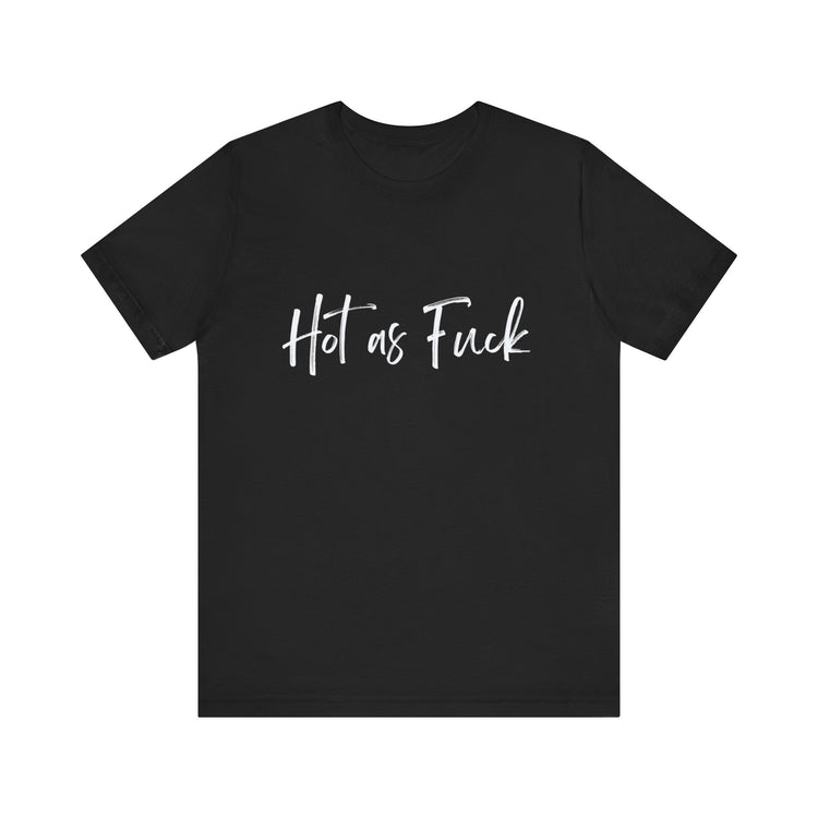 HOT AS FUCK  | Unisex Jersey Short Sleeve Tee