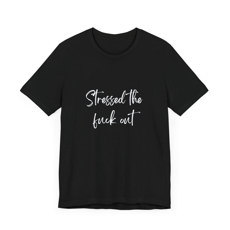 STRESS THE FUCK OUT  | Unisex Jersey Short Sleeve Tee