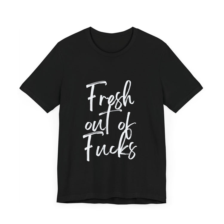 FRESH OUT OF FUCKS | Unisex Jersey Short Sleeve Tee