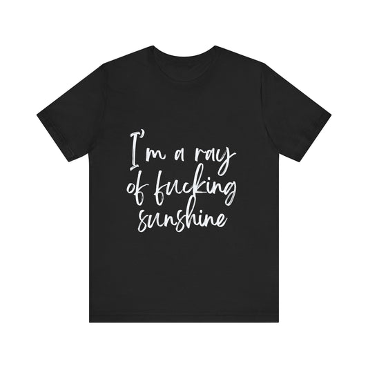 I'm a ray of fucking sunshine | Unisex Jersey Short Sleeve Tee