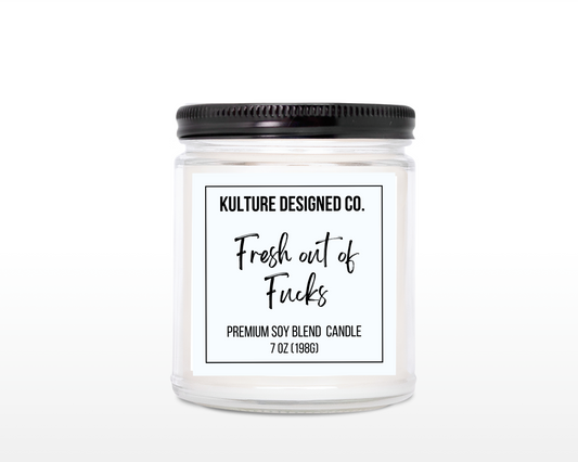 FRESH OUT OF FUCKS |  7 oz  Candle