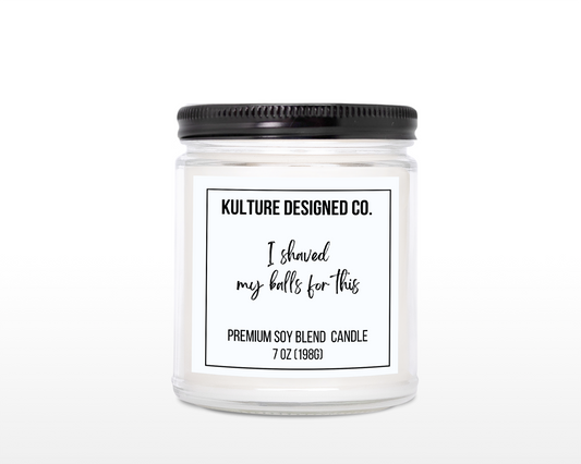 I SHAVED MY BALLS FOR THIS |  7 oz  Candle